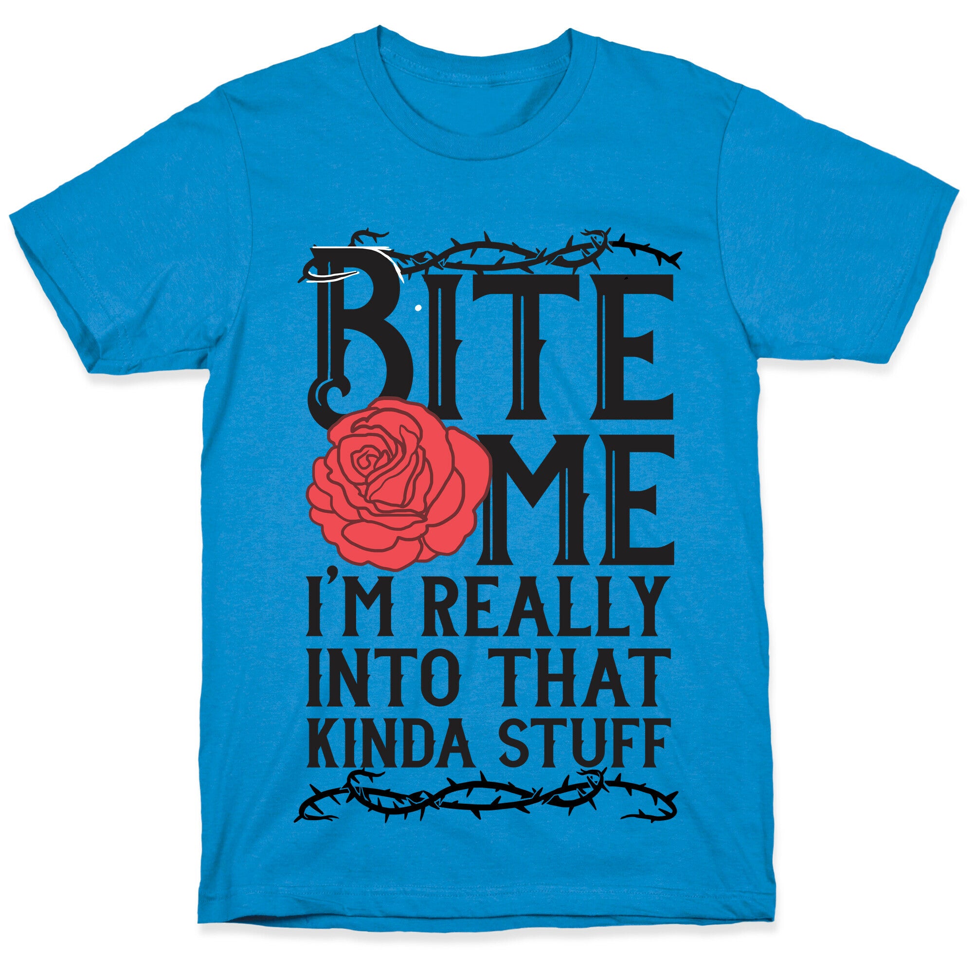 Bite Me I'm Really Into That Kinda Stuff T-Shirt