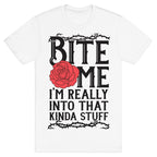 Bite Me I'm Really Into That Kinda Stuff T-Shirt