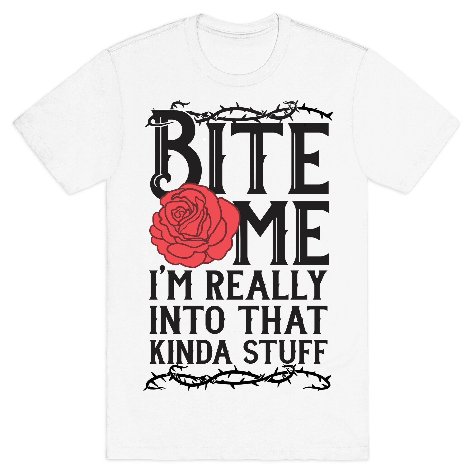 Bite Me I'm Really Into That Kinda Stuff T-Shirt