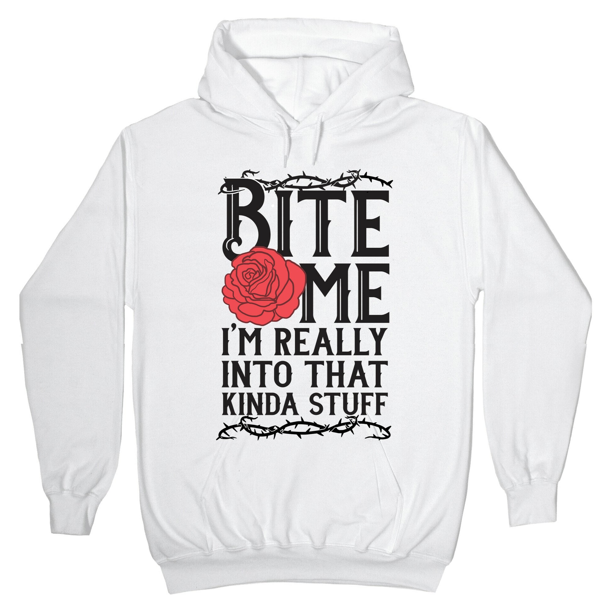 Bite Me I'm Really Into That Kinda Stuff Hoodie