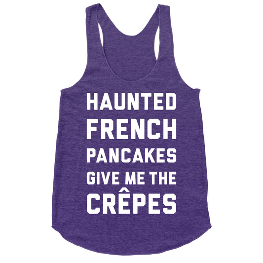 Haunted French Pancakes Give Me The Crepes Racerback Tank