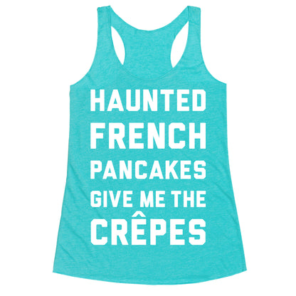 Haunted French Pancakes Give Me The Crepes Racerback Tank