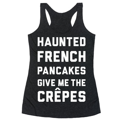 Haunted French Pancakes Give Me The Crepes Racerback Tank