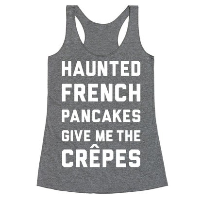 Haunted French Pancakes Give Me The Crepes Racerback Tank