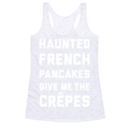 Haunted French Pancakes Give Me The Crepes Racerback Tank
