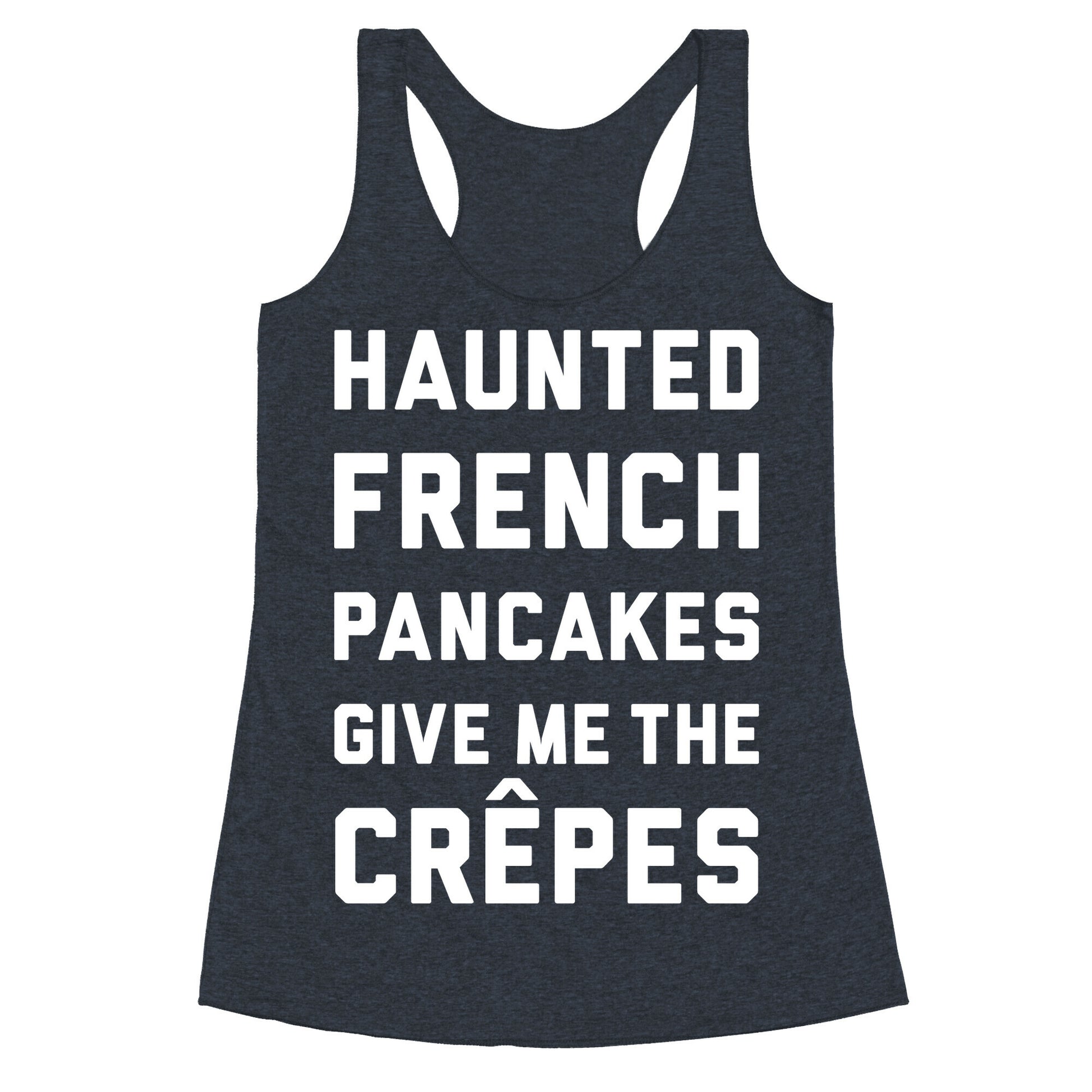 Haunted French Pancakes Give Me The Crepes Racerback Tank