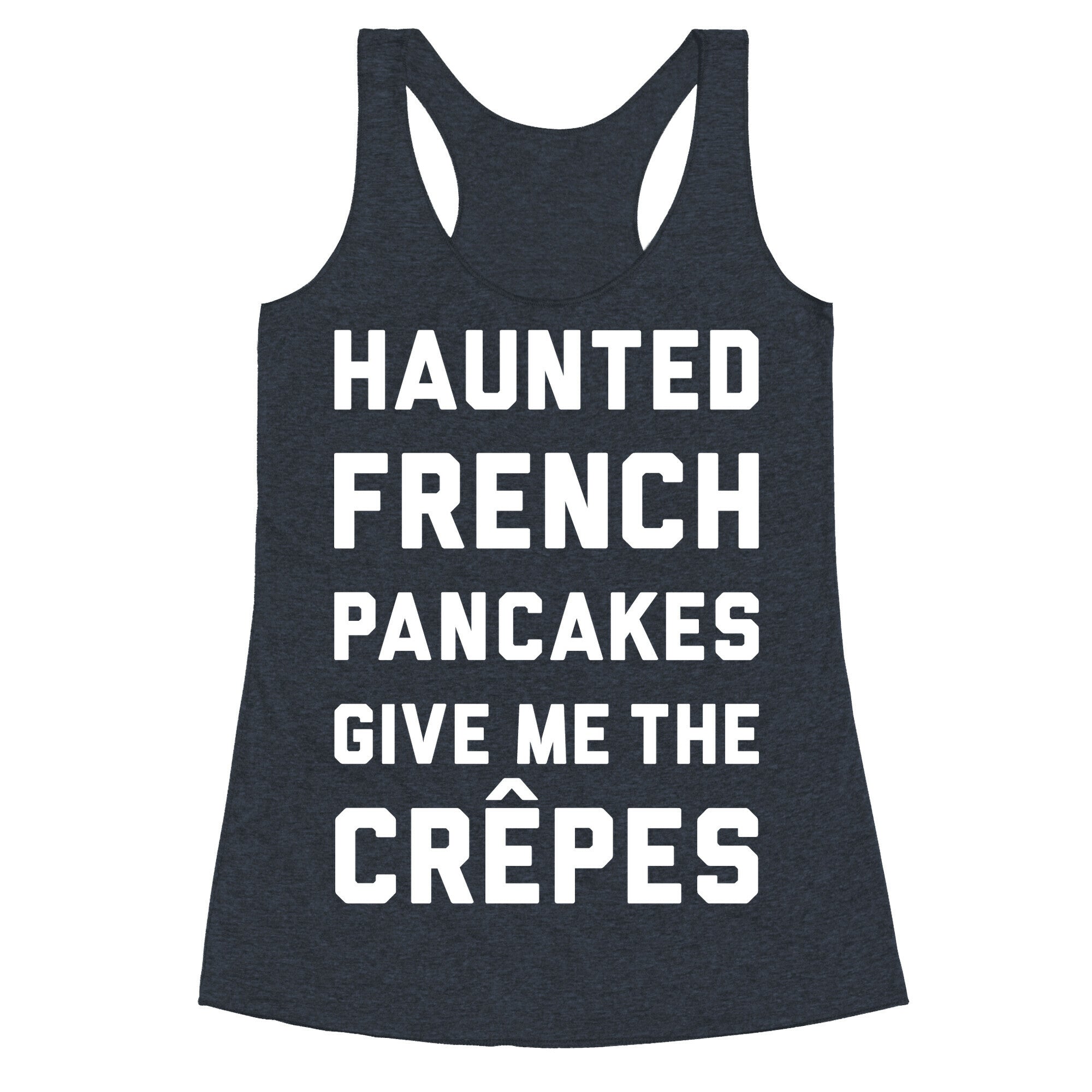 Haunted French Pancakes Give Me The Crepes Racerback Tank