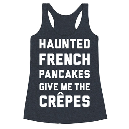 Haunted French Pancakes Give Me The Crepes Racerback Tank