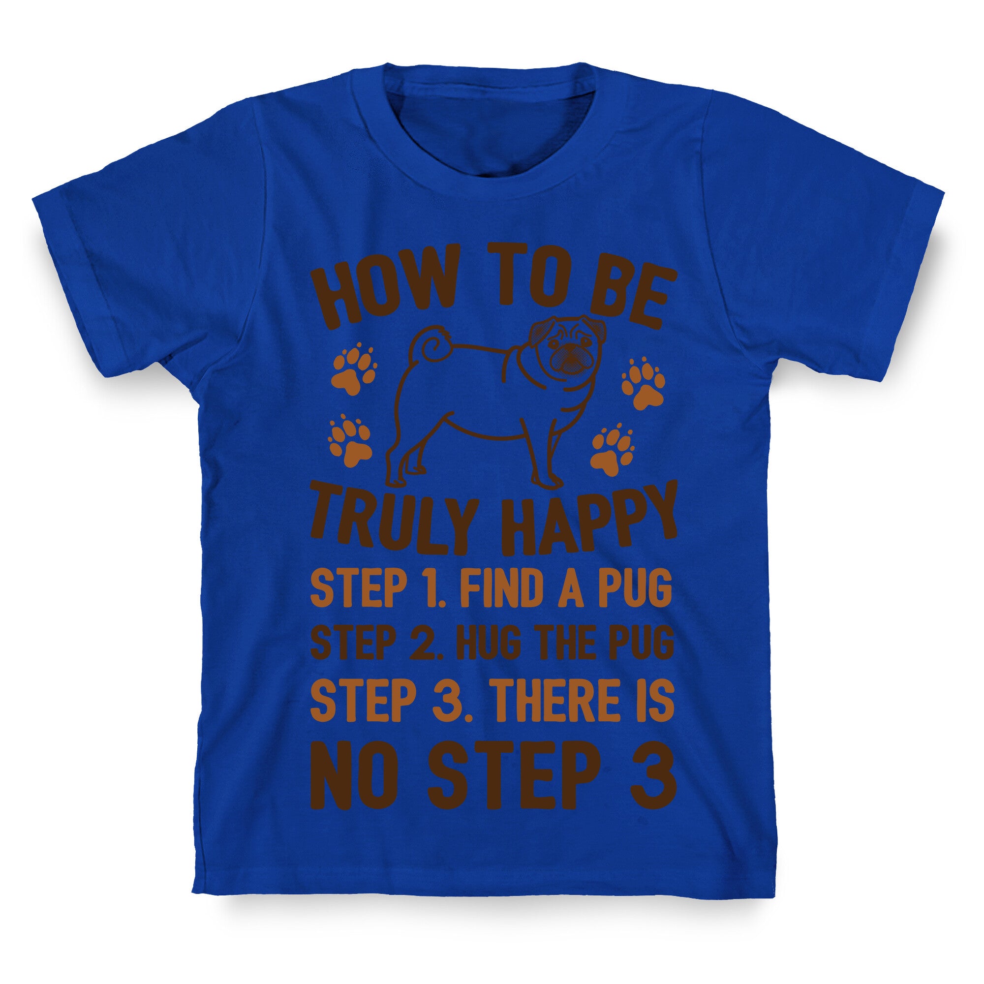 How To Be Truly Happy: Pug Hugs T-Shirt