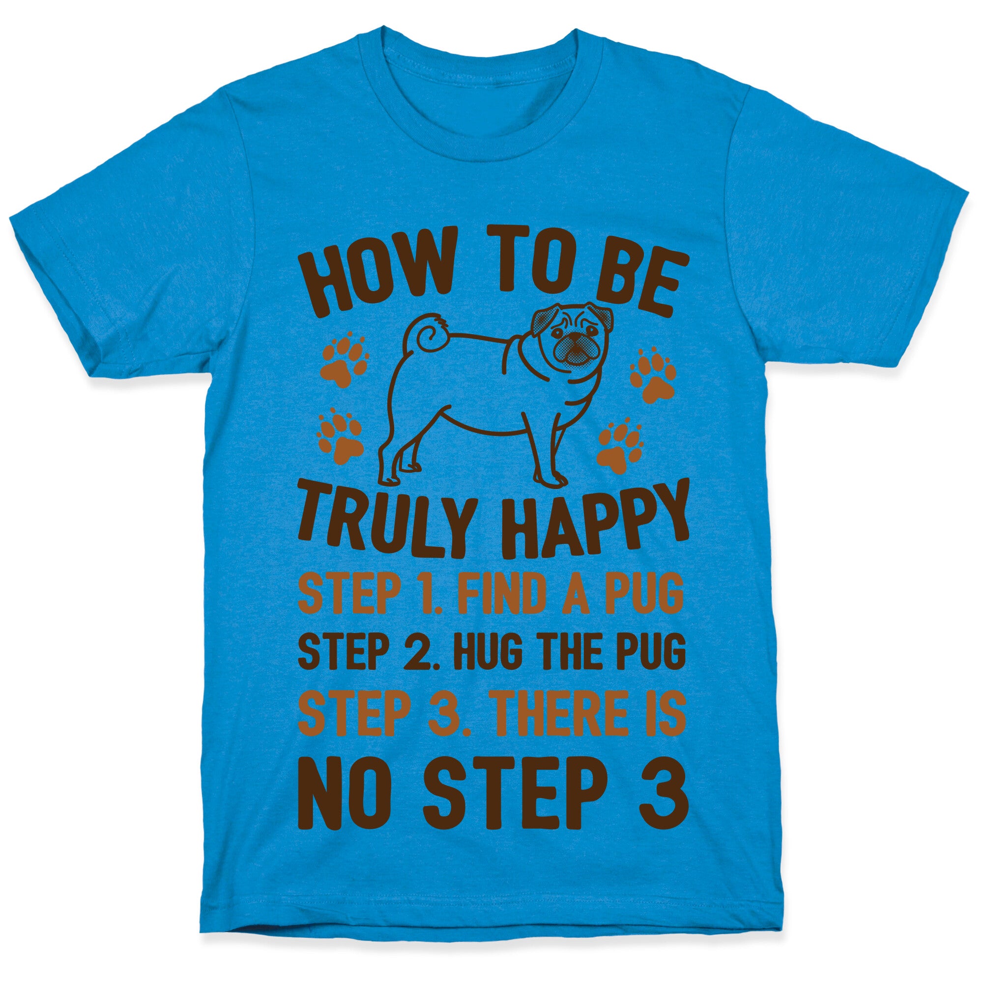 How To Be Truly Happy: Pug Hugs T-Shirt