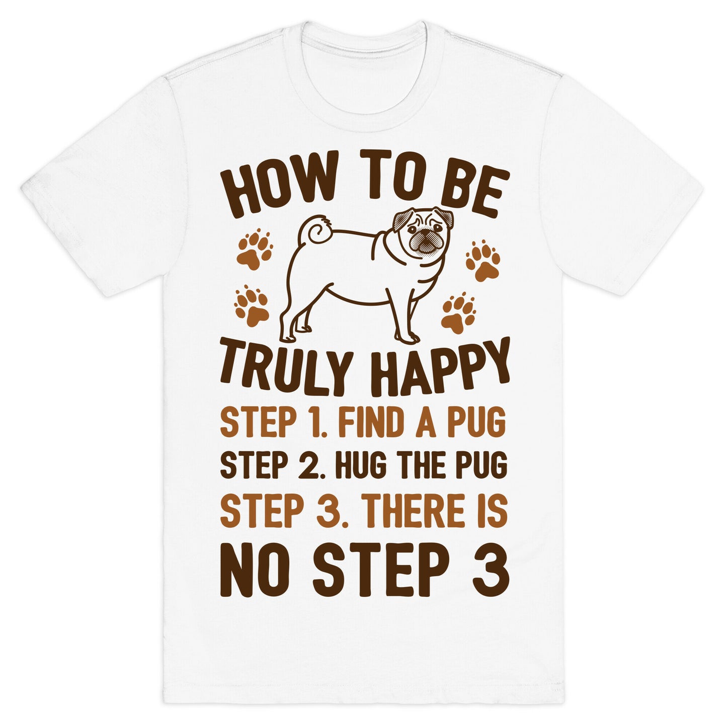 How To Be Truly Happy: Pug Hugs T-Shirt