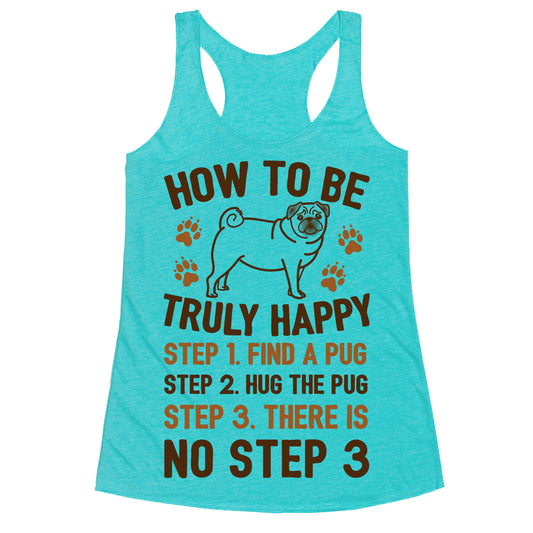 How To Be Truly Happy: Pug Hugs Racerback Tank