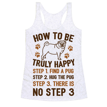 How To Be Truly Happy: Pug Hugs Racerback Tank