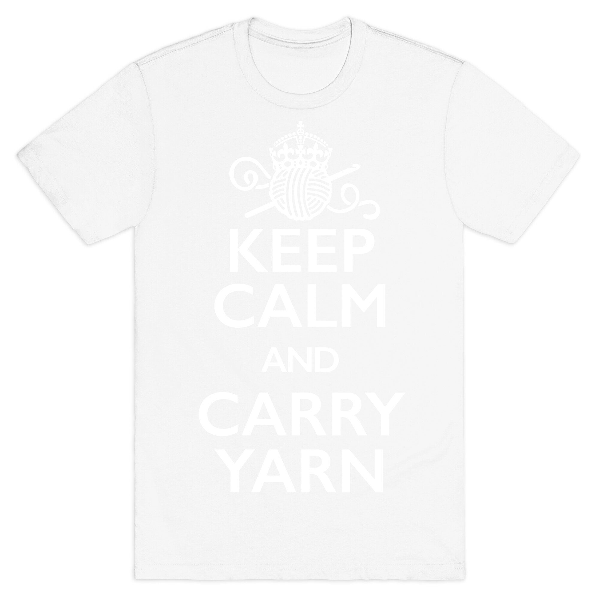 Keep Calm And Carry Yarn (Crochet) T-Shirt