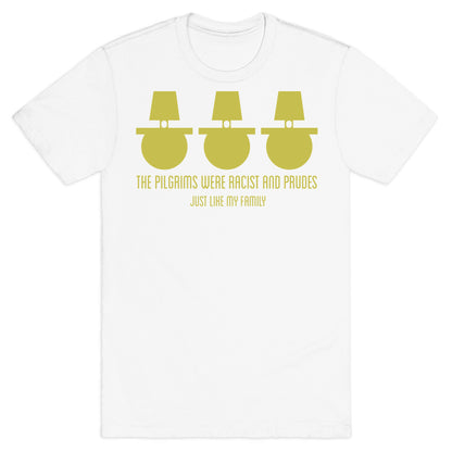The pilgrims were racist and prudes T-Shirt