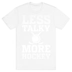 Less Talky More Hockey T-Shirt