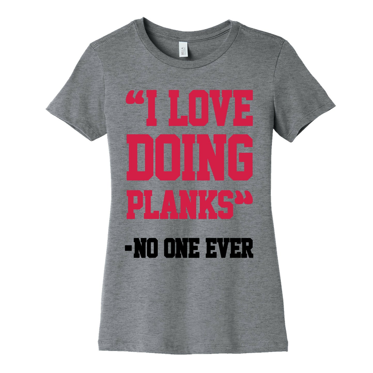 "I Love Doing Planks" - No One Ever Women's Cotton Tee