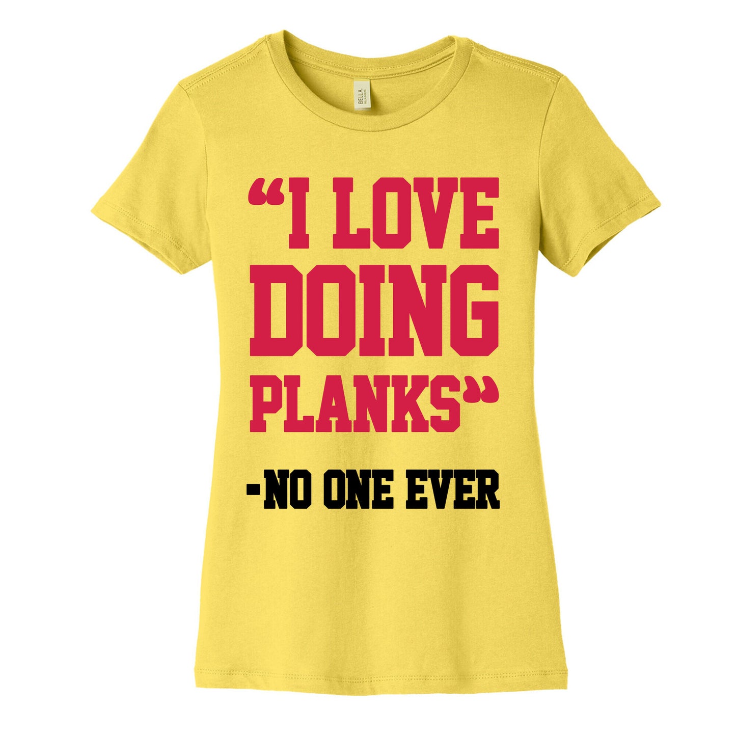 "I Love Doing Planks" - No One Ever Women's Cotton Tee