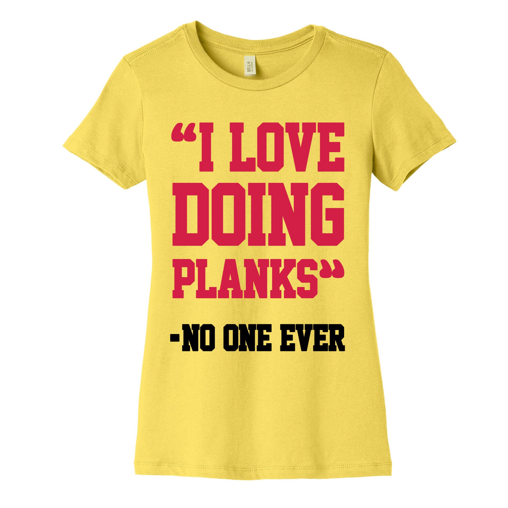 "I Love Doing Planks" - No One Ever Women's Cotton Tee