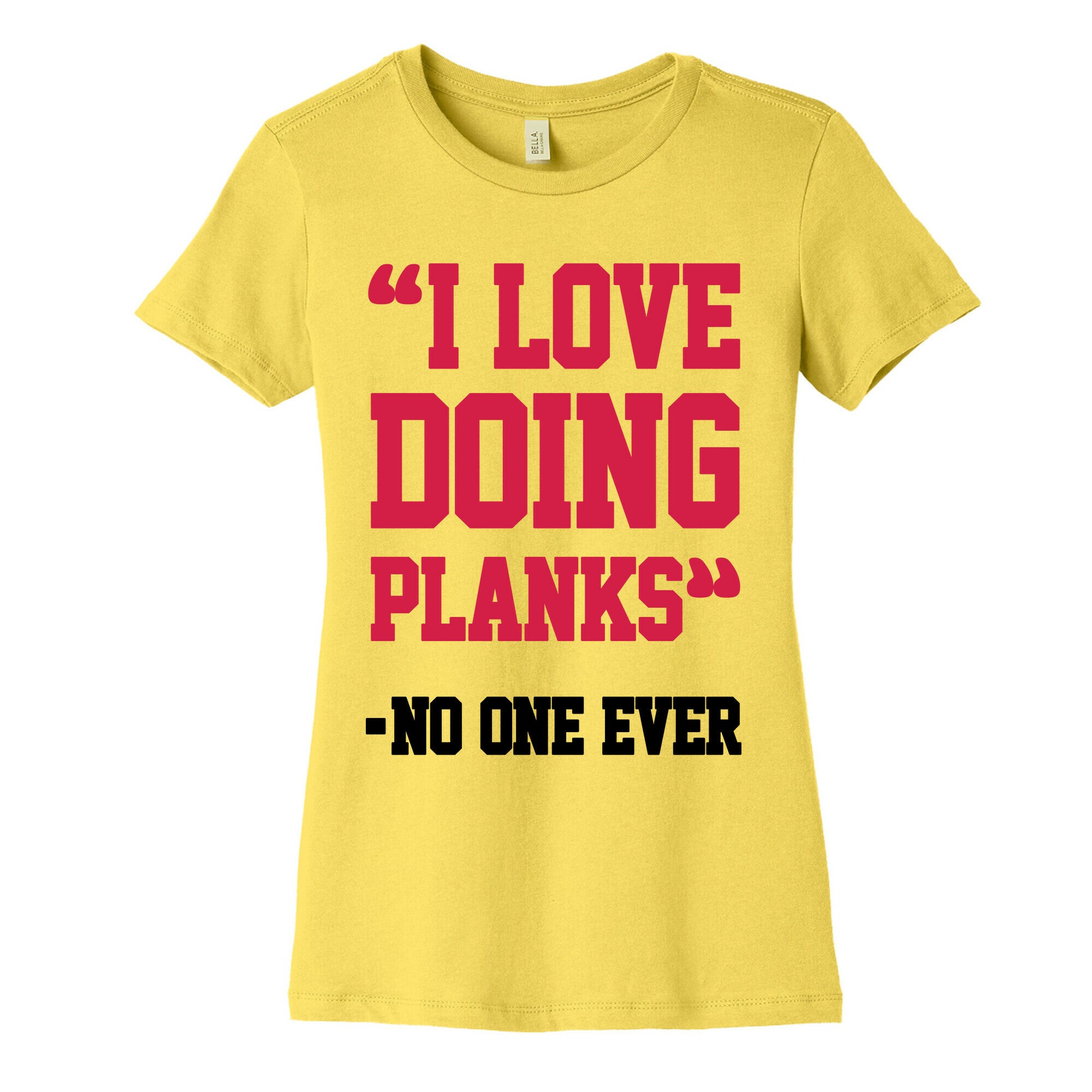 "I Love Doing Planks" - No One Ever Women's Cotton Tee