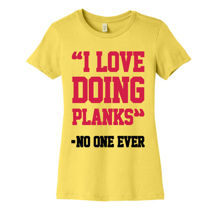 "I Love Doing Planks" - No One Ever Women's Cotton Tee