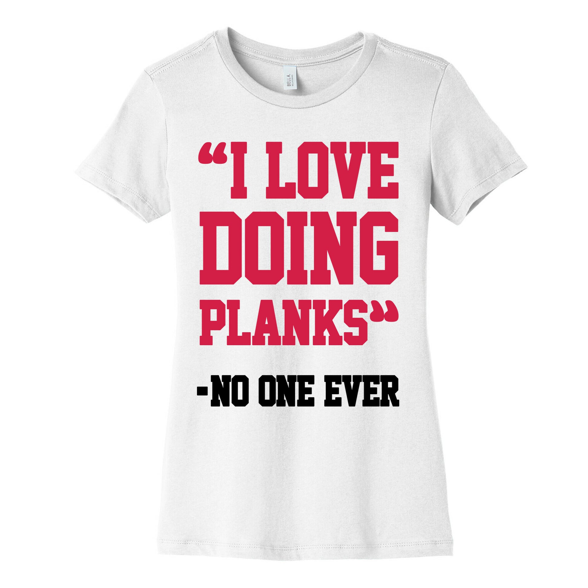 "I Love Doing Planks" - No One Ever Women's Cotton Tee