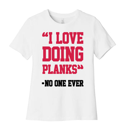 "I Love Doing Planks" - No One Ever Women's Cotton Tee