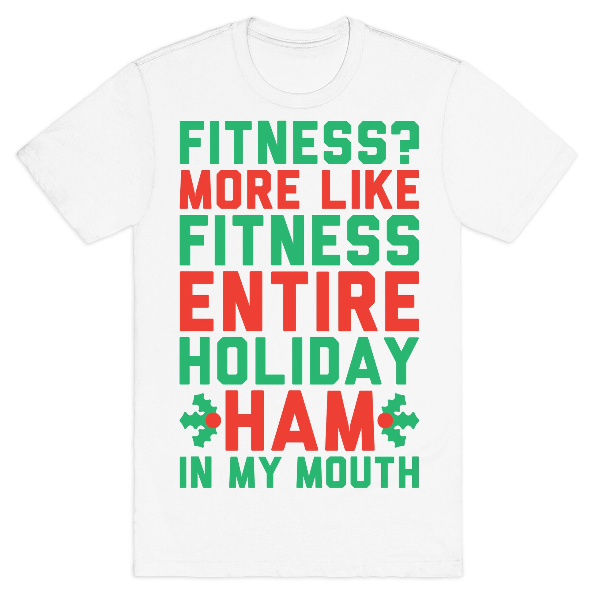 Fitness Entire Holiday Ham In My Mouth T-Shirt