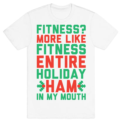 Fitness Entire Holiday Ham In My Mouth T-Shirt