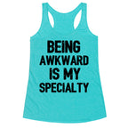 Being Awkward Is My Specialty Racerback Tank