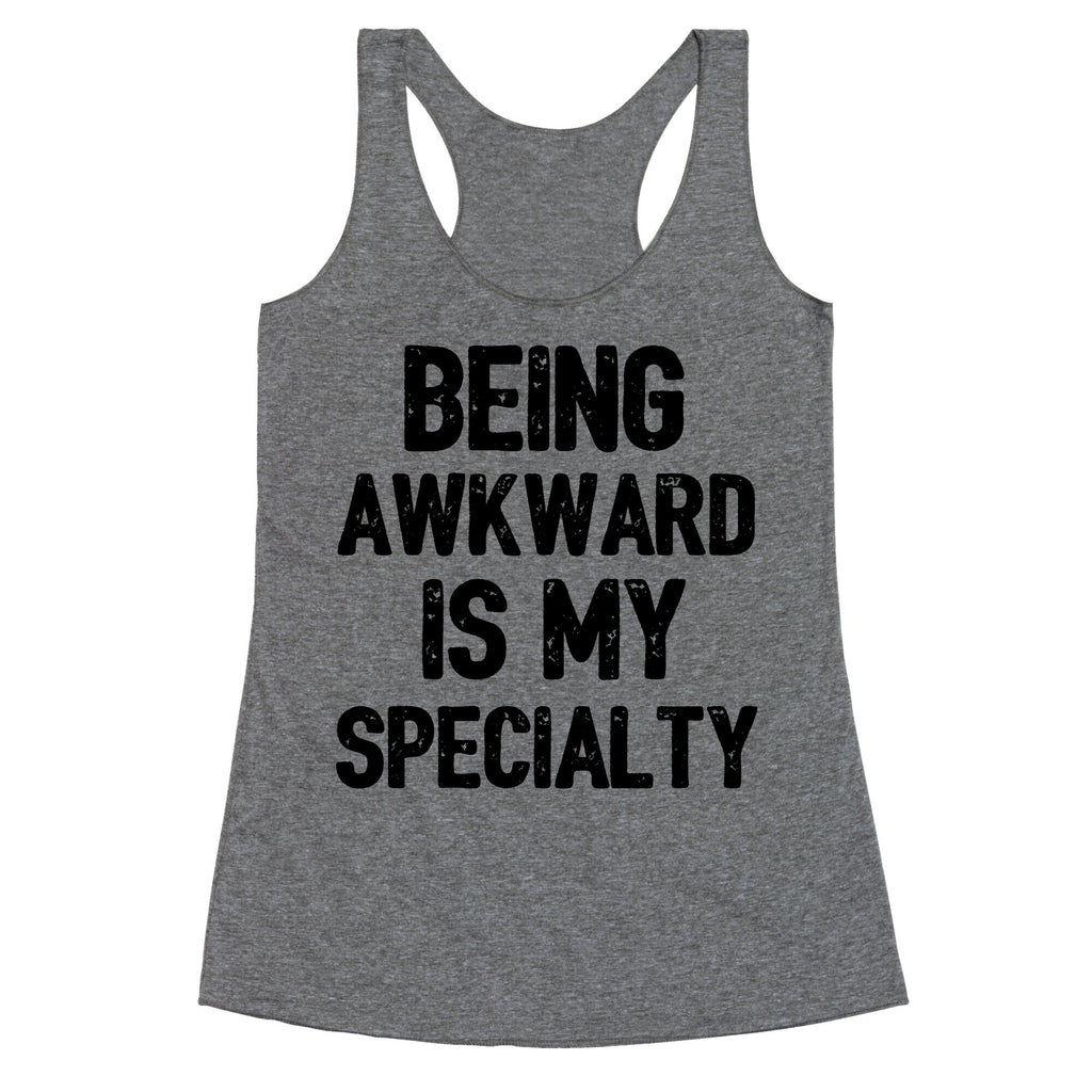 Being Awkward Is My Specialty Racerback Tank