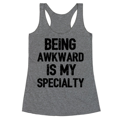 Being Awkward Is My Specialty Racerback Tank