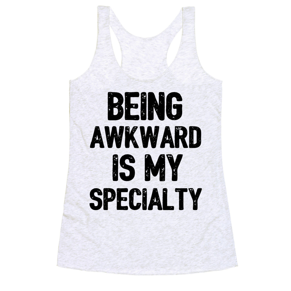 Being Awkward Is My Specialty Racerback Tank