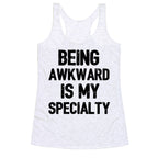 Being Awkward Is My Specialty Racerback Tank