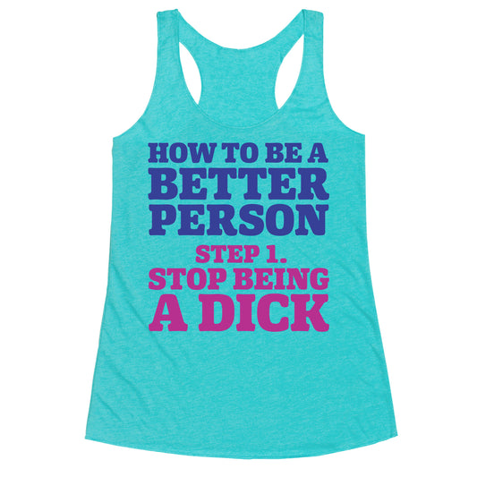 How to Be a Better Person : Stop Being a Dick Racerback Tank