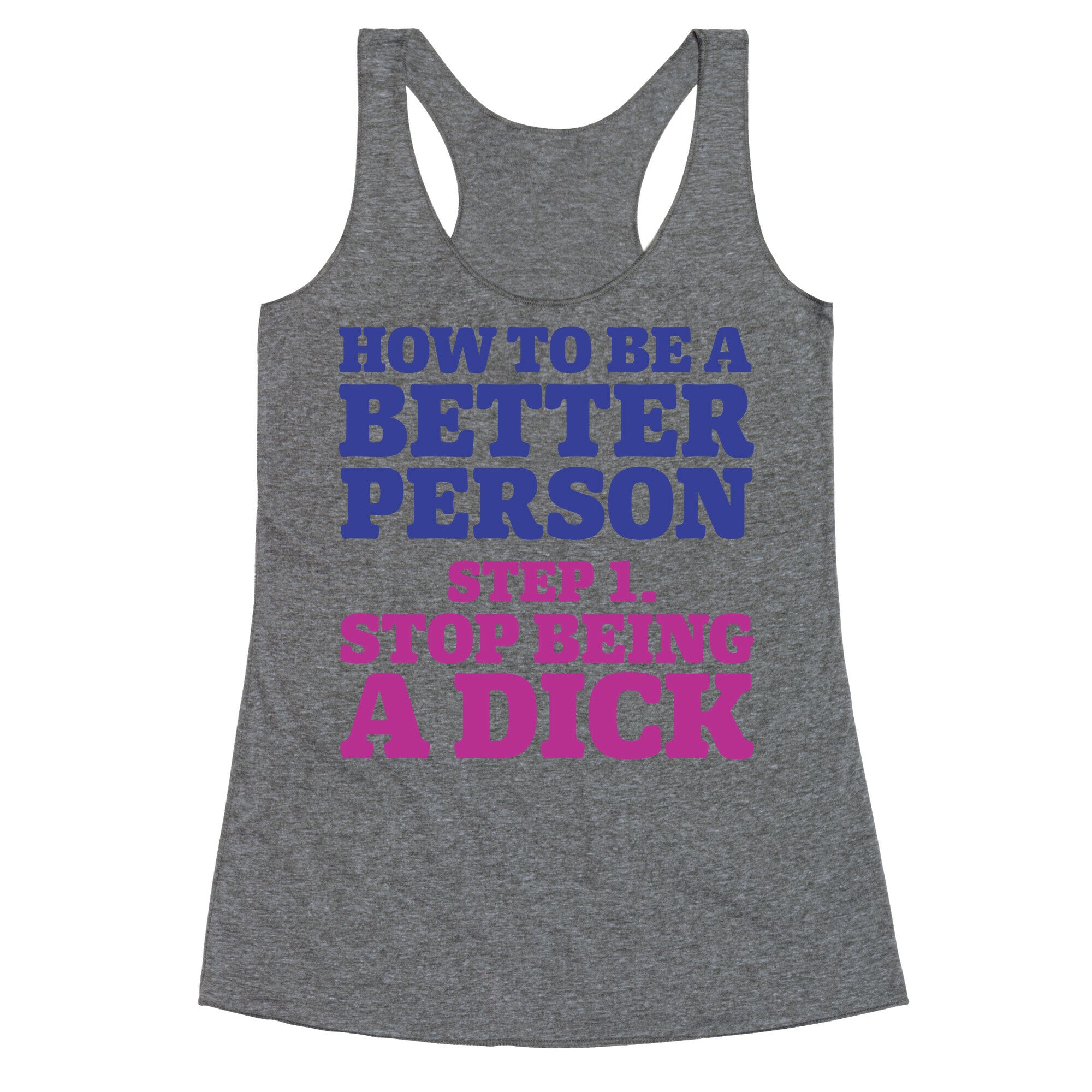 How to Be a Better Person : Stop Being a Dick Racerback Tank