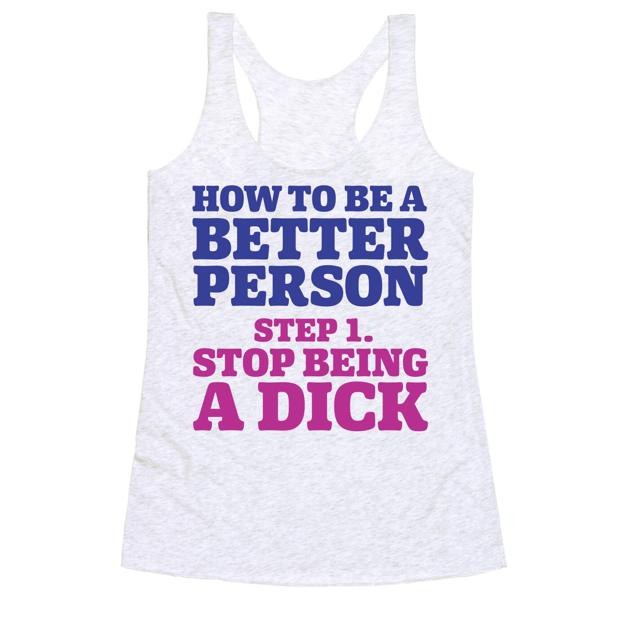 How to Be a Better Person : Stop Being a Dick Racerback Tank