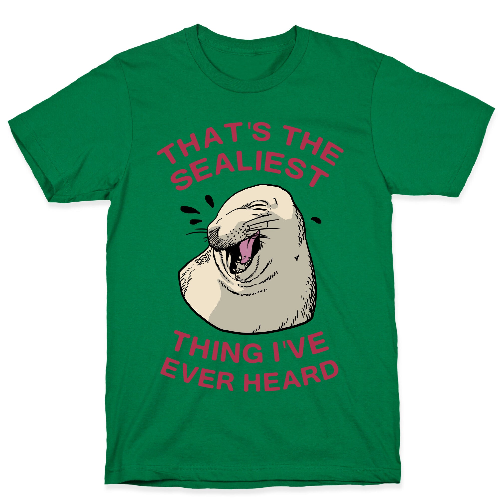 That's The Sealiest Thing I've Ever Heard T-Shirt