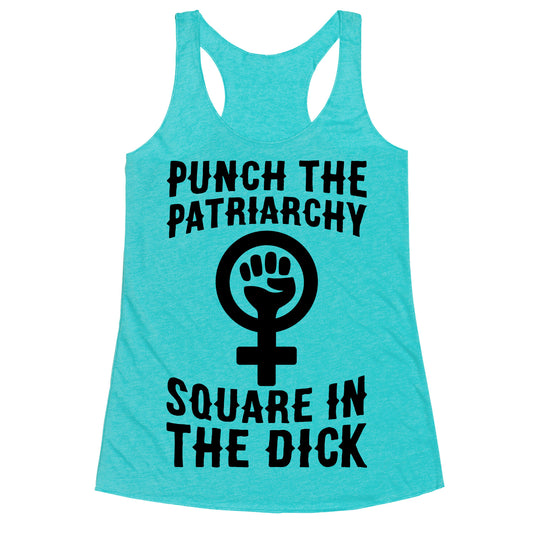 Punch The Patriarchy Square In The Dick Racerback Tank