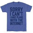 Sorry I Can't I Have Plans With The Internet Unisex Triblend Tee