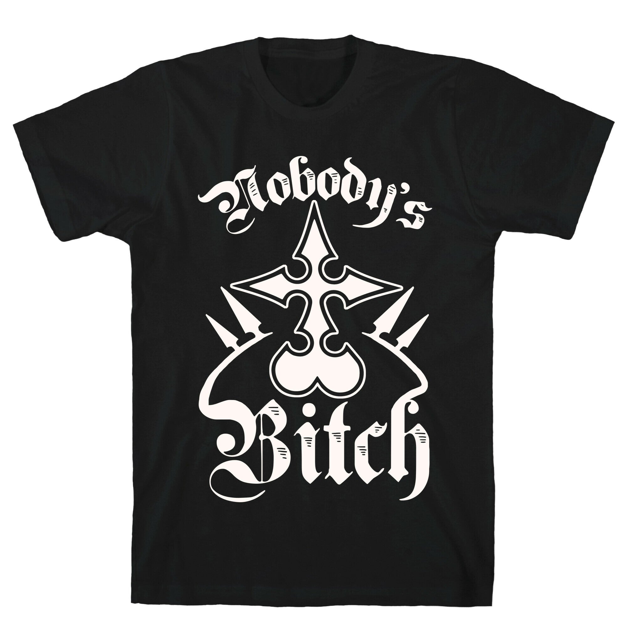 Nobody's Bitch T-Shirt