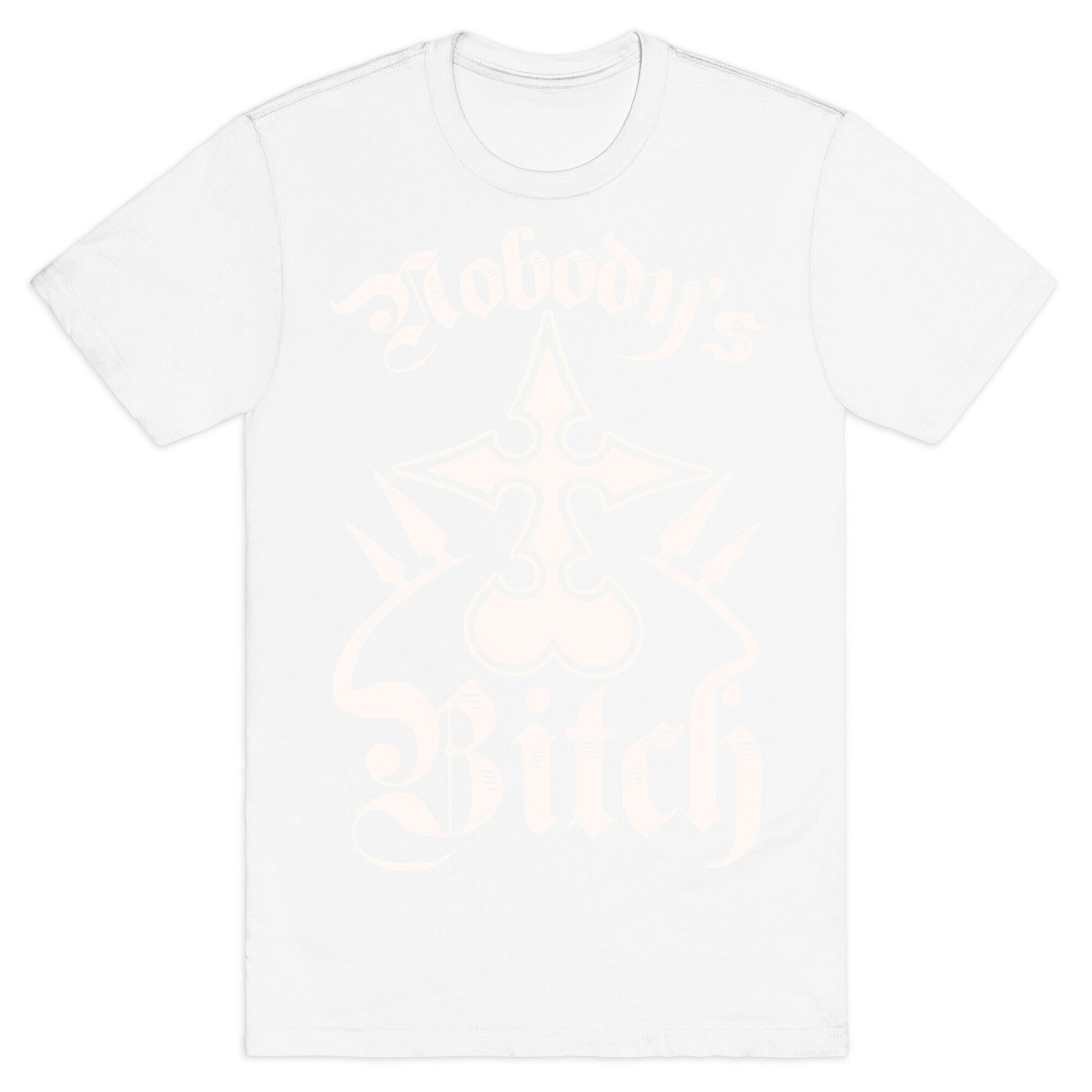 Nobody's Bitch T-Shirt
