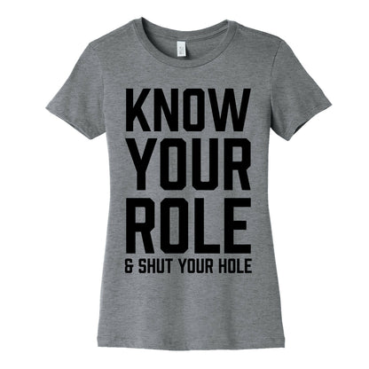 Know Your Role & Shut Your Hole Women's Cotton Tee