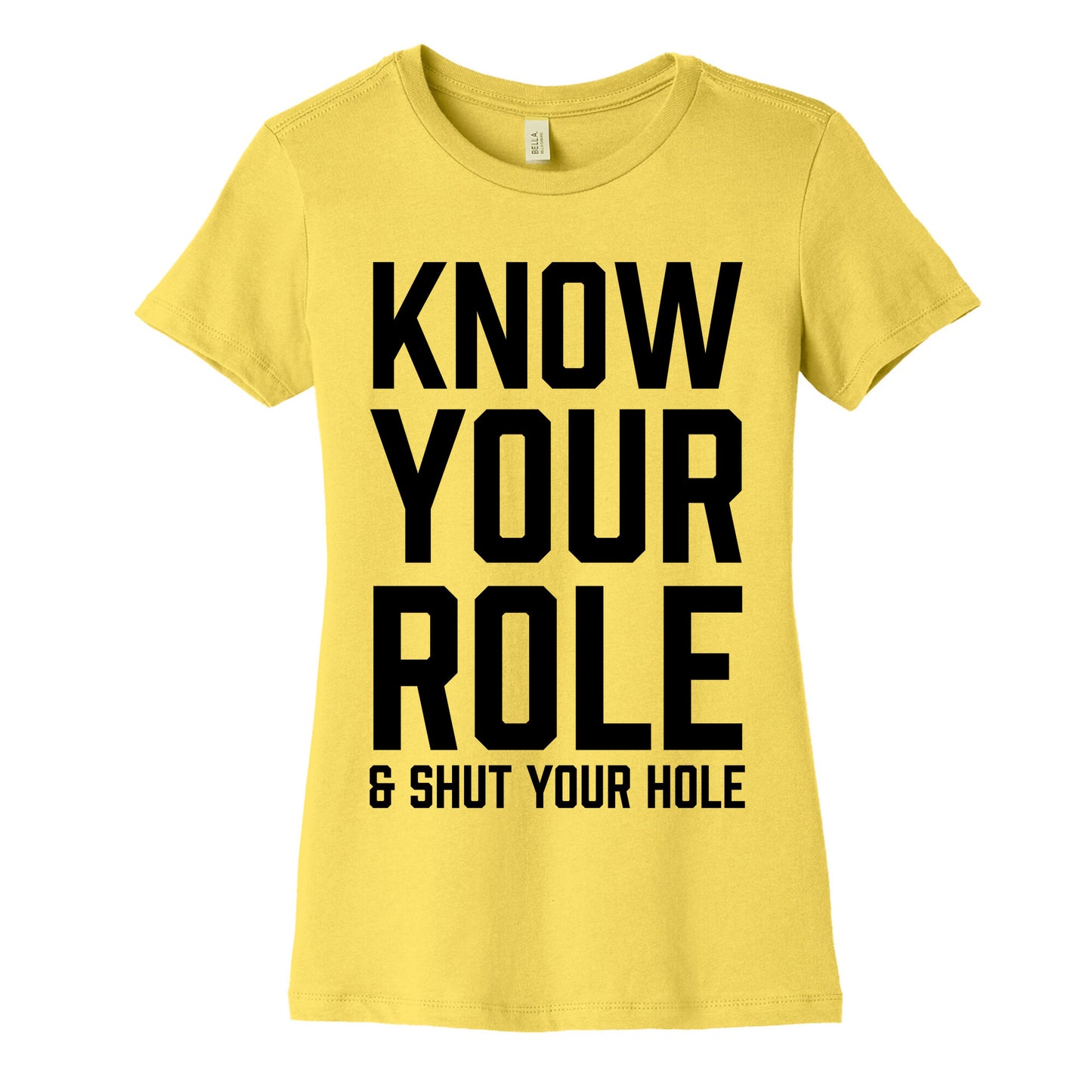 Know Your Role & Shut Your Hole Women's Cotton Tee