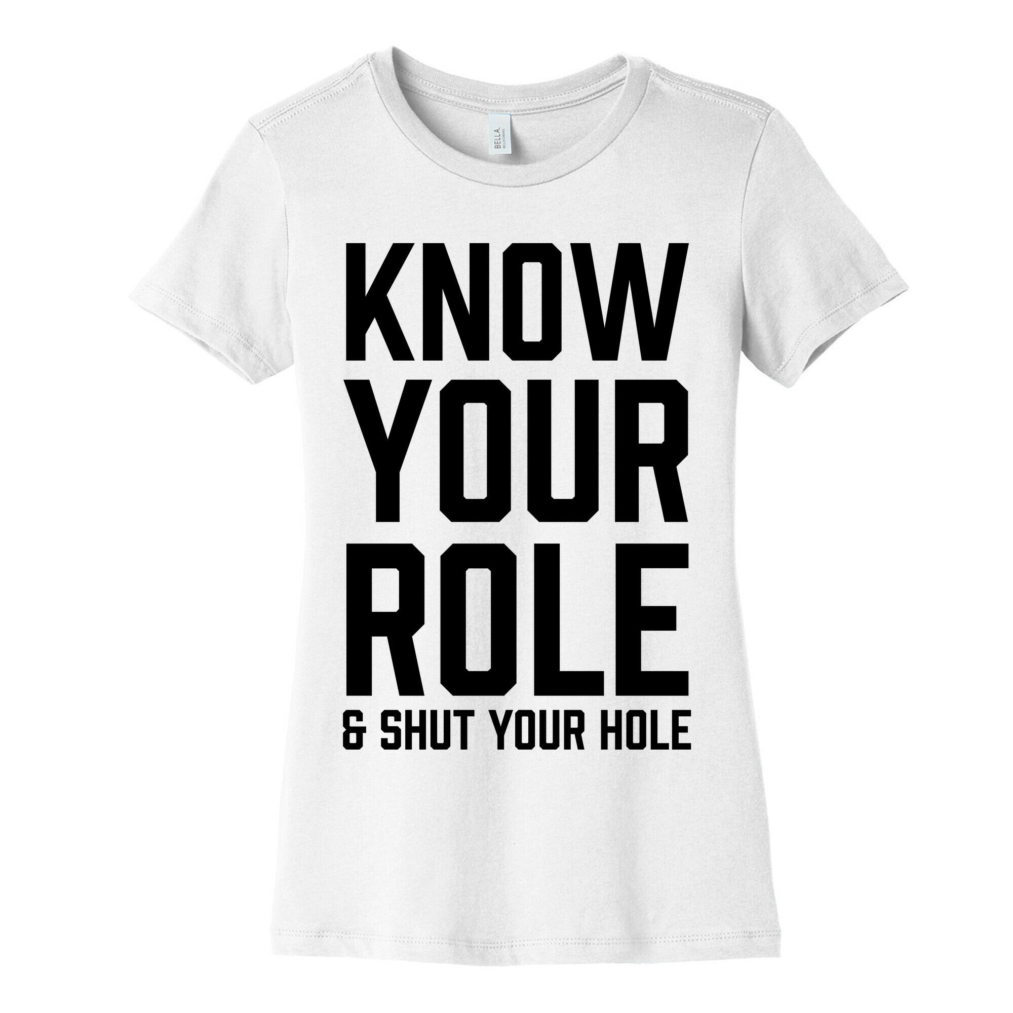 Know Your Role & Shut Your Hole Women's Cotton Tee