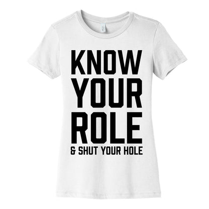 Know Your Role & Shut Your Hole Women's Cotton Tee