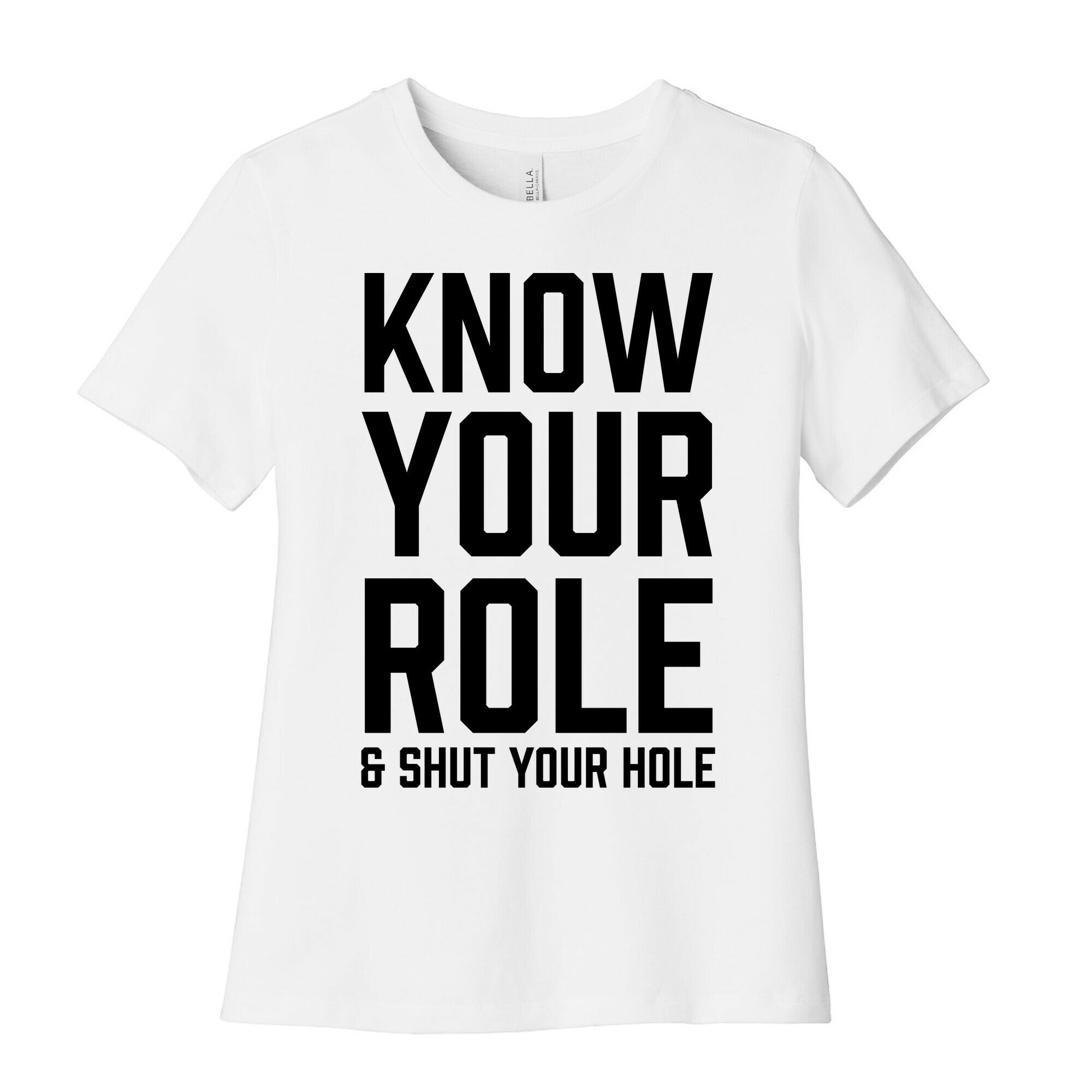 Know Your Role & Shut Your Hole Women's Cotton Tee