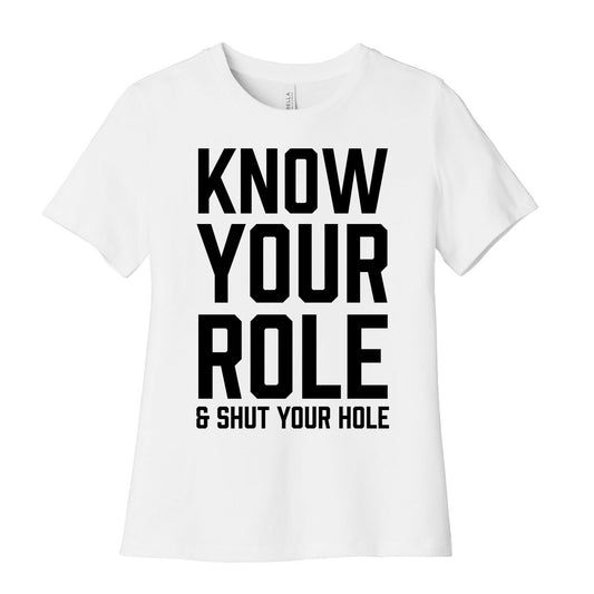 Know Your Role & Shut Your Hole Women's Cotton Tee