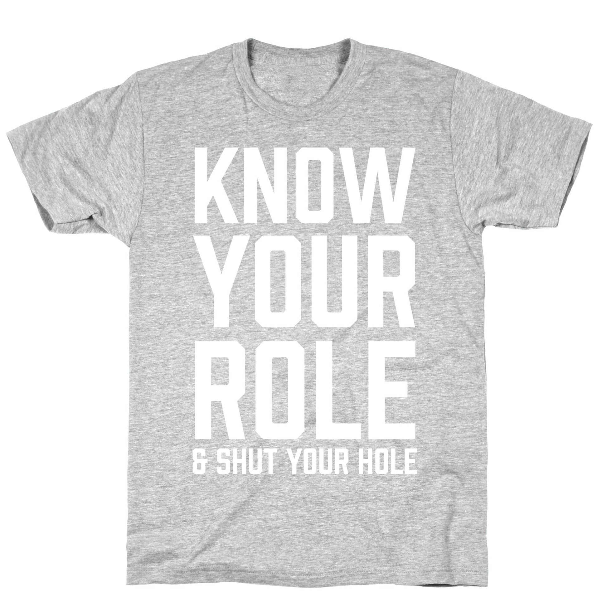 Know Your Role & Shut Your Hole T-Shirt