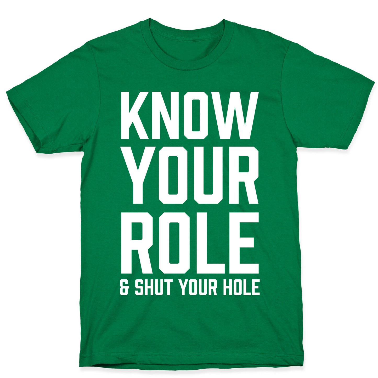 Know Your Role & Shut Your Hole T-Shirt